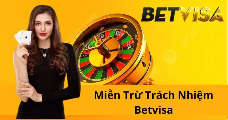 Khi nào BetVisa được miễn trừ trách nhiệm?